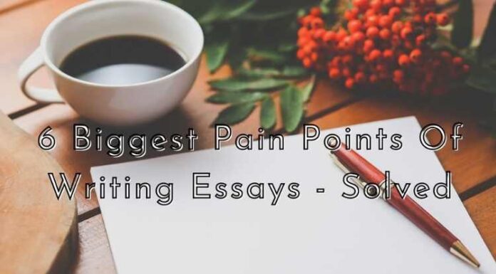 6 Biggest Pain Points Of Writing Essays – Solved Biggest Pain Points Of Writing Essays