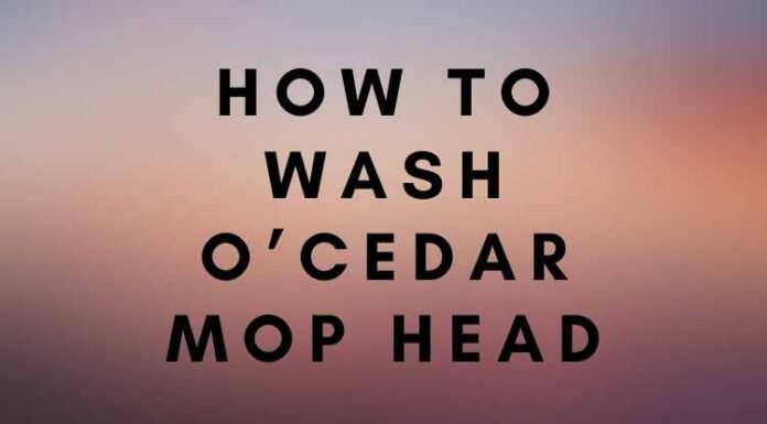 How To Wash O’Cedar Mop Head? How To Wash O’Cedar Mop Head
