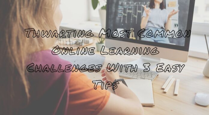 Thwarting Most Common Online Learning Challenges With 3 Easy Tips Thwarting Most Common Online Learning Challenges With 3 Easy Tips
