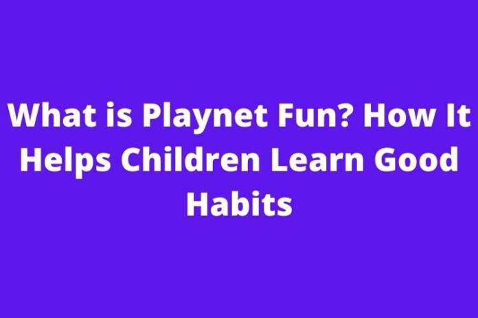 What is Playnet Fun? How It Helps Children Learn Good Habits