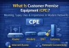 Customer Premise Equipment (CPE): Meaning, Types, Uses, and Why It Matters in Modern Networks Customer Premise Equipment